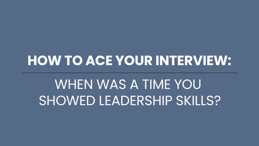 When was a time you showed leadership skills